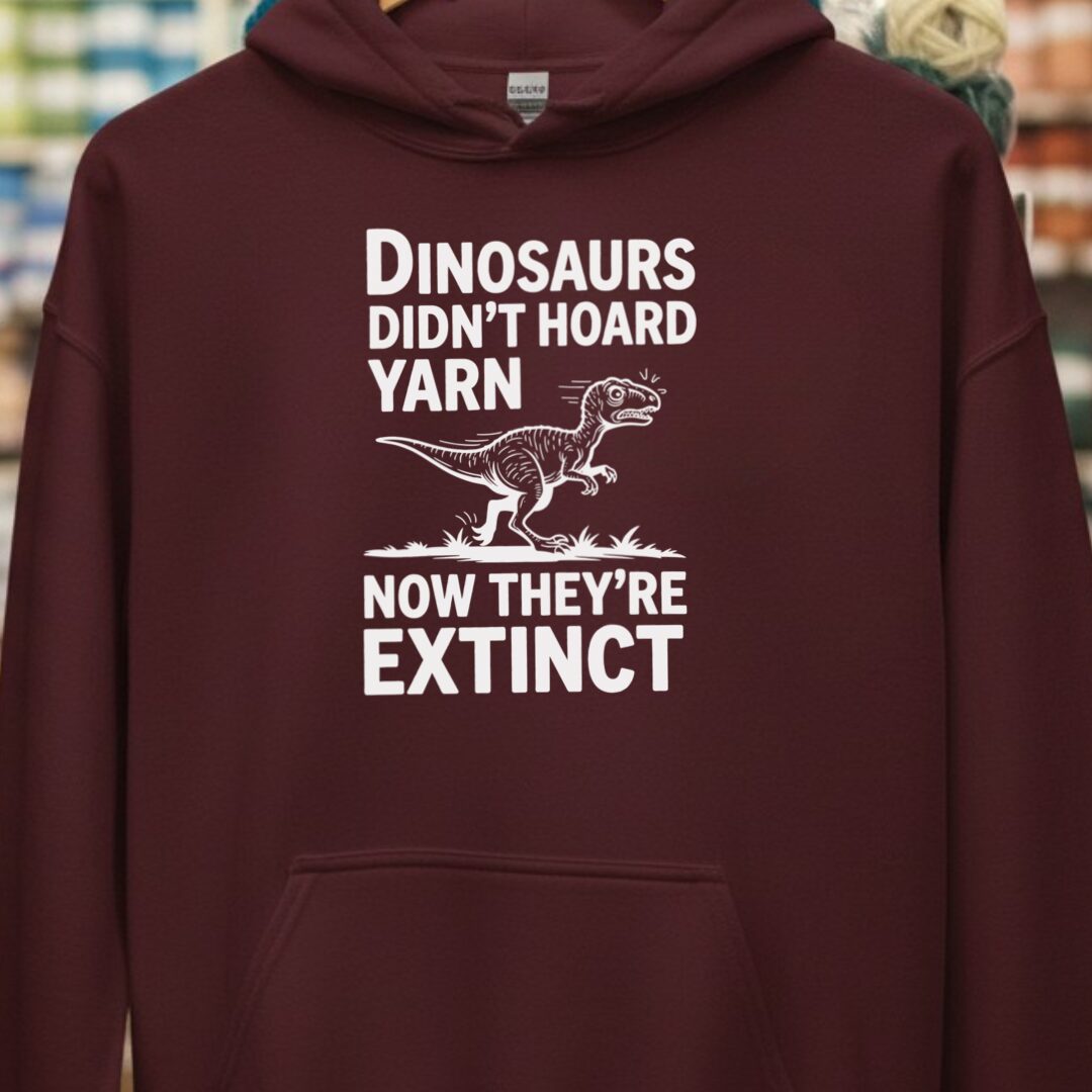 Dinosaurs Didn't Hoard Yarn Hoodie