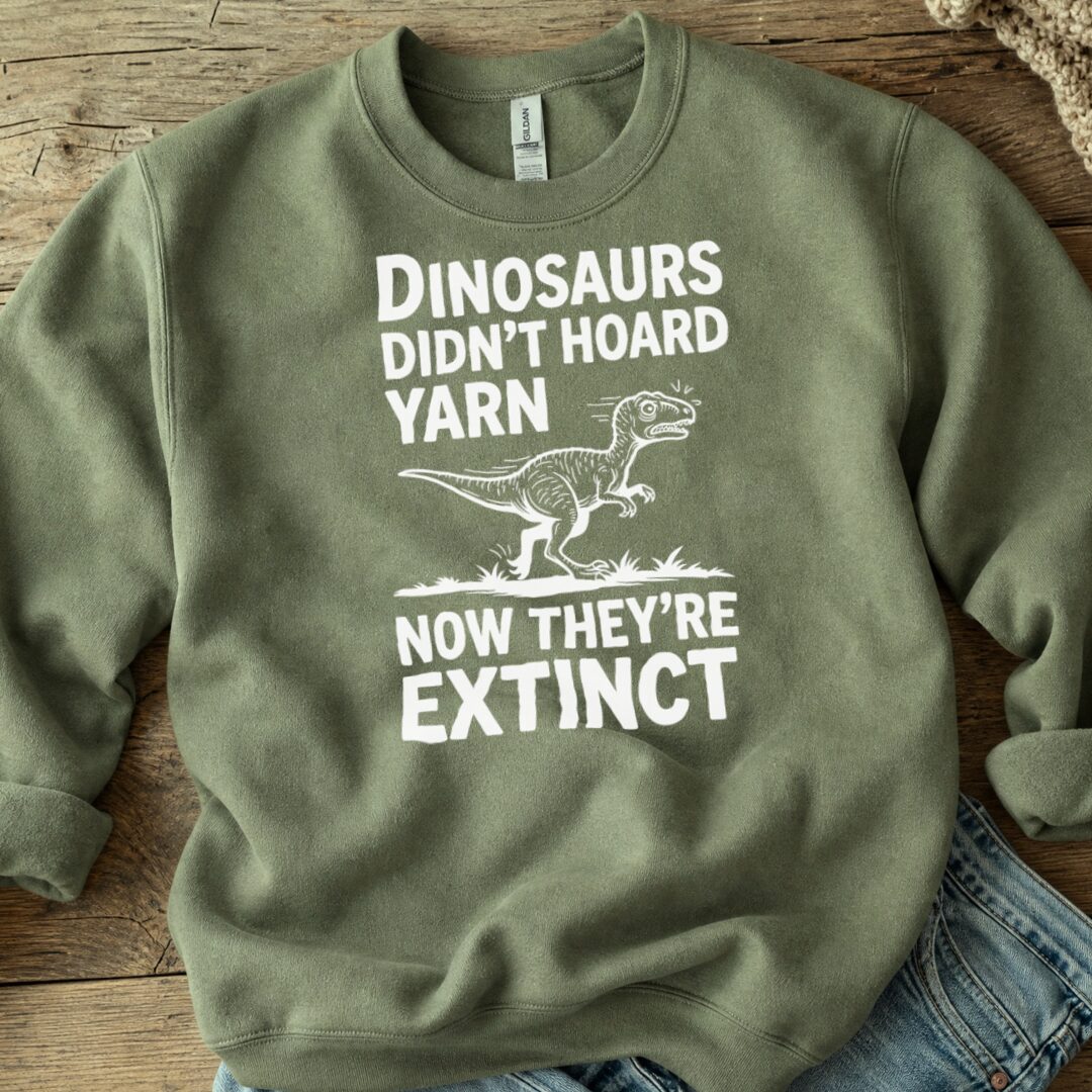 Dinosaurs Didn't Hoard Yarn Sweatshirt