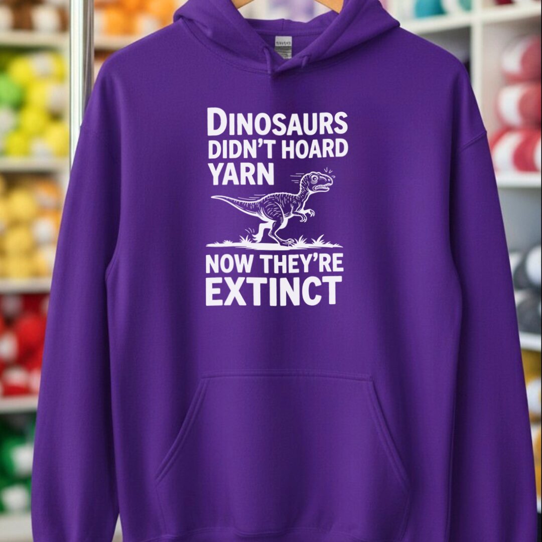 Dinosaurs Didn't Hoard Yarn Hoodie