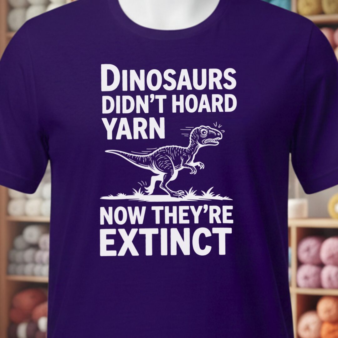 Dinosaurs Didn't Hoard Yarn T-Shirt