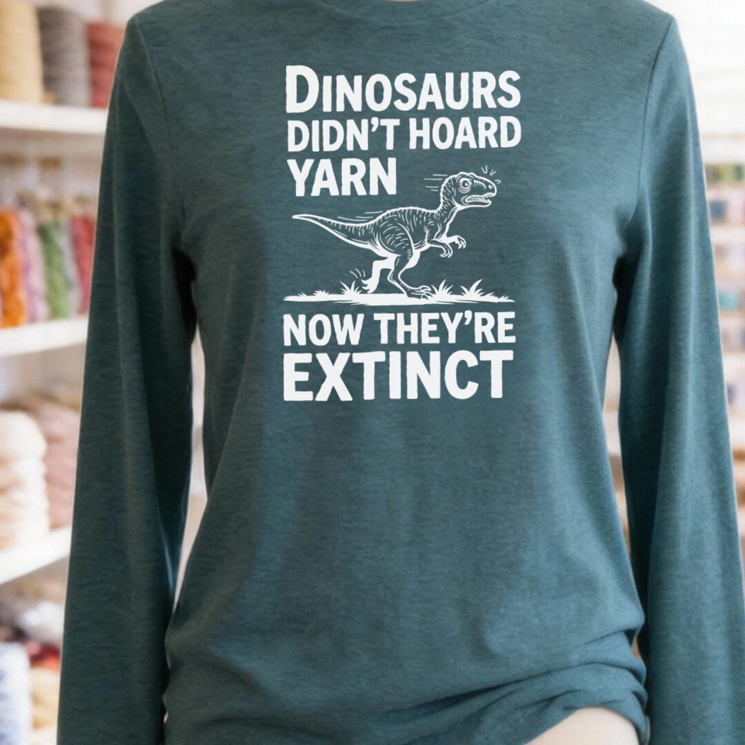 Dinosaurs Didn't Hoard Yarn Long Sleeve Tee
