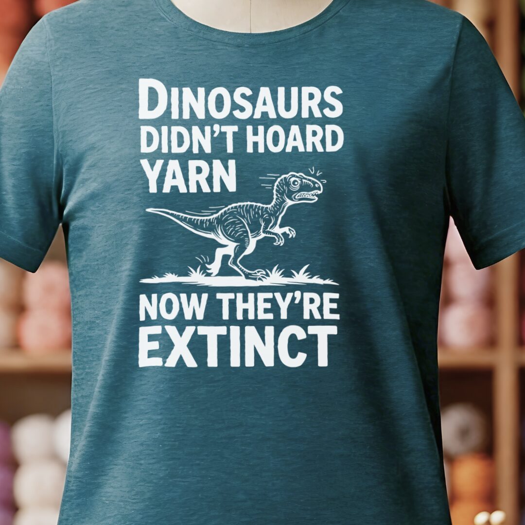 Dinosaurs Didn't Hoard Yarn T-Shirt