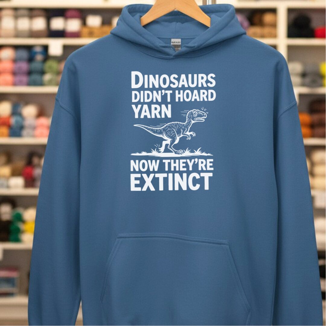 Dinosaurs Didn't Hoard Yarn Hoodie
