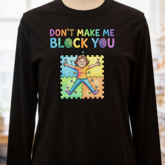 Don't Make Me Block You Long Sleeve Tee Black t-shirt