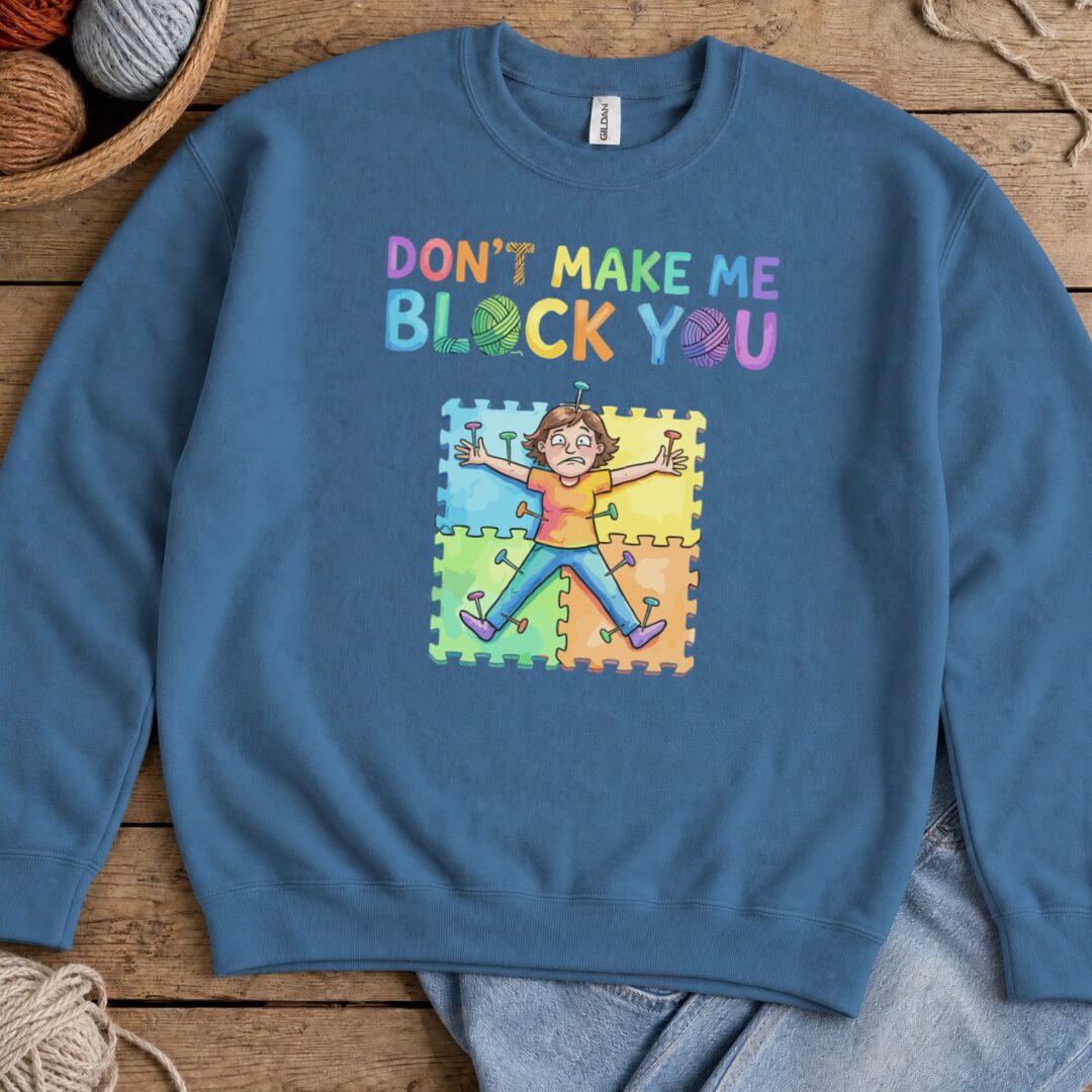 Don't Make Me Block You Sweatshirt Indigo Blue t-shirt
