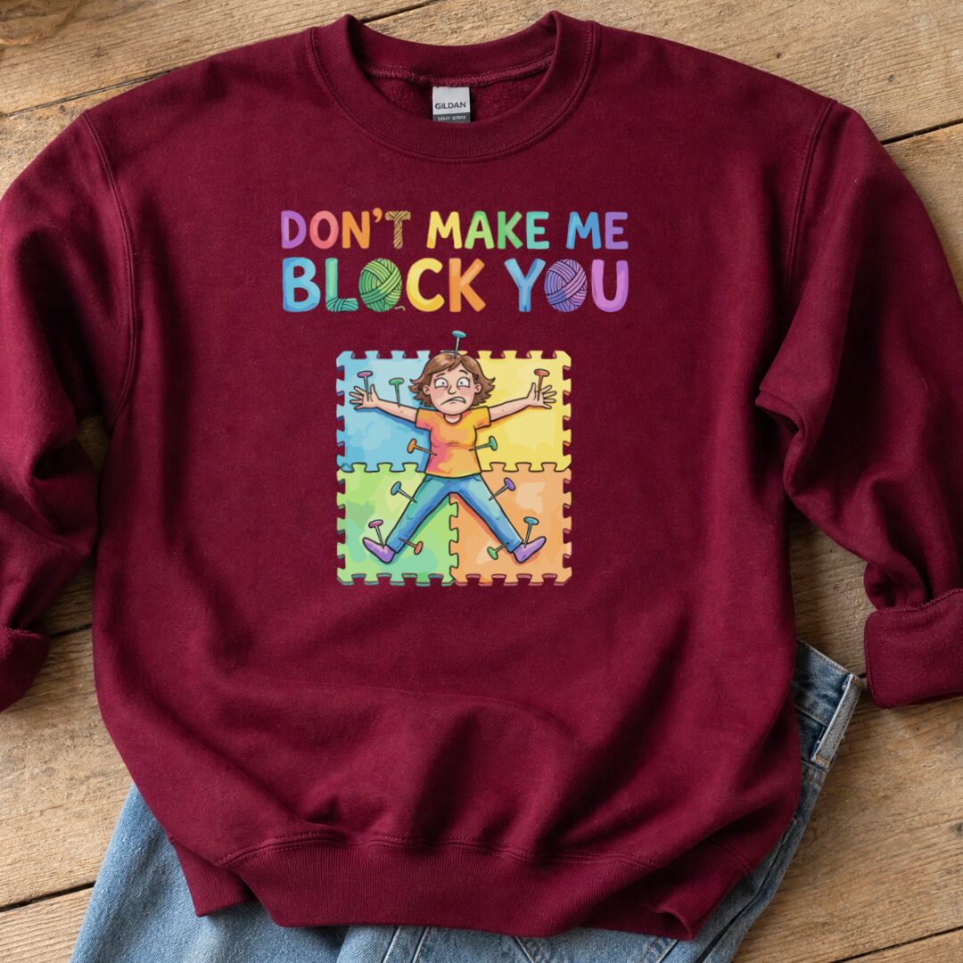 Don't Make Me Block You Sweatshirt Maroon t-shirt