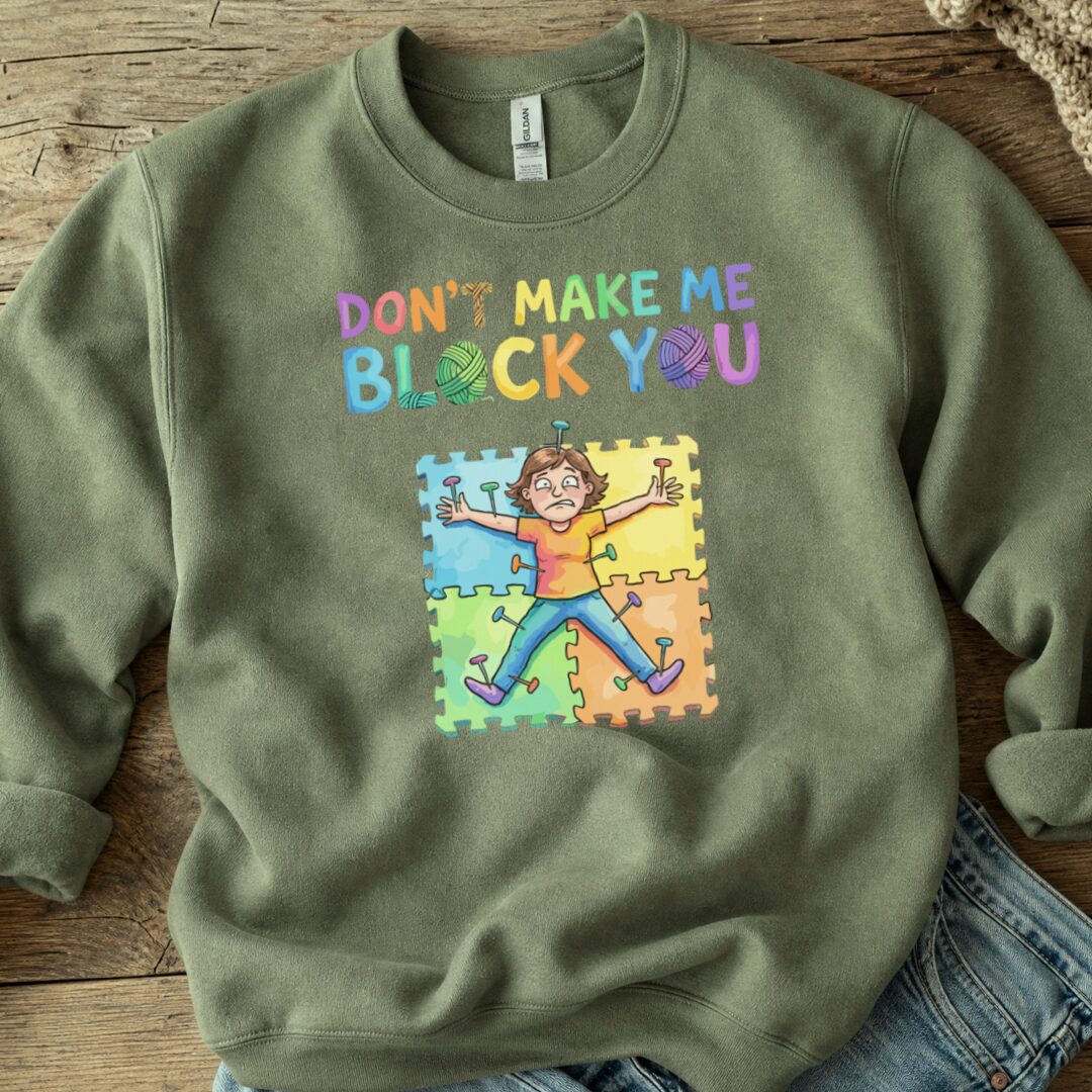 Don't Make Me Block You Sweatshirt Military Green t-shirt