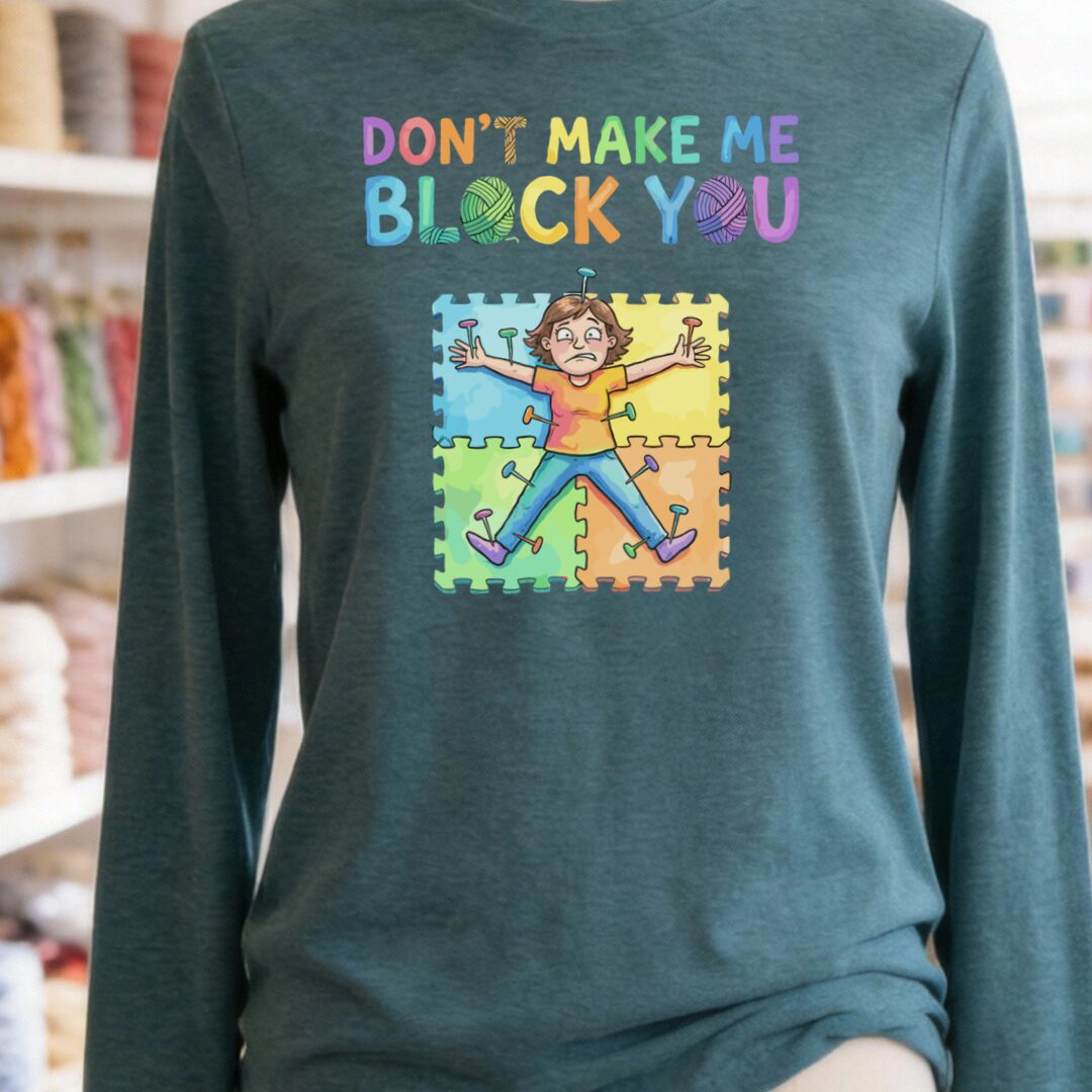 Don't Make Me Block You Long Sleeve Tee Deep Teal t-shirt