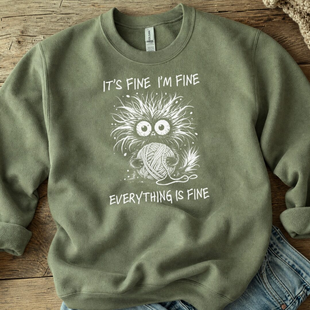 Everything Is Fine Sweatshirt Military Green t-shirt