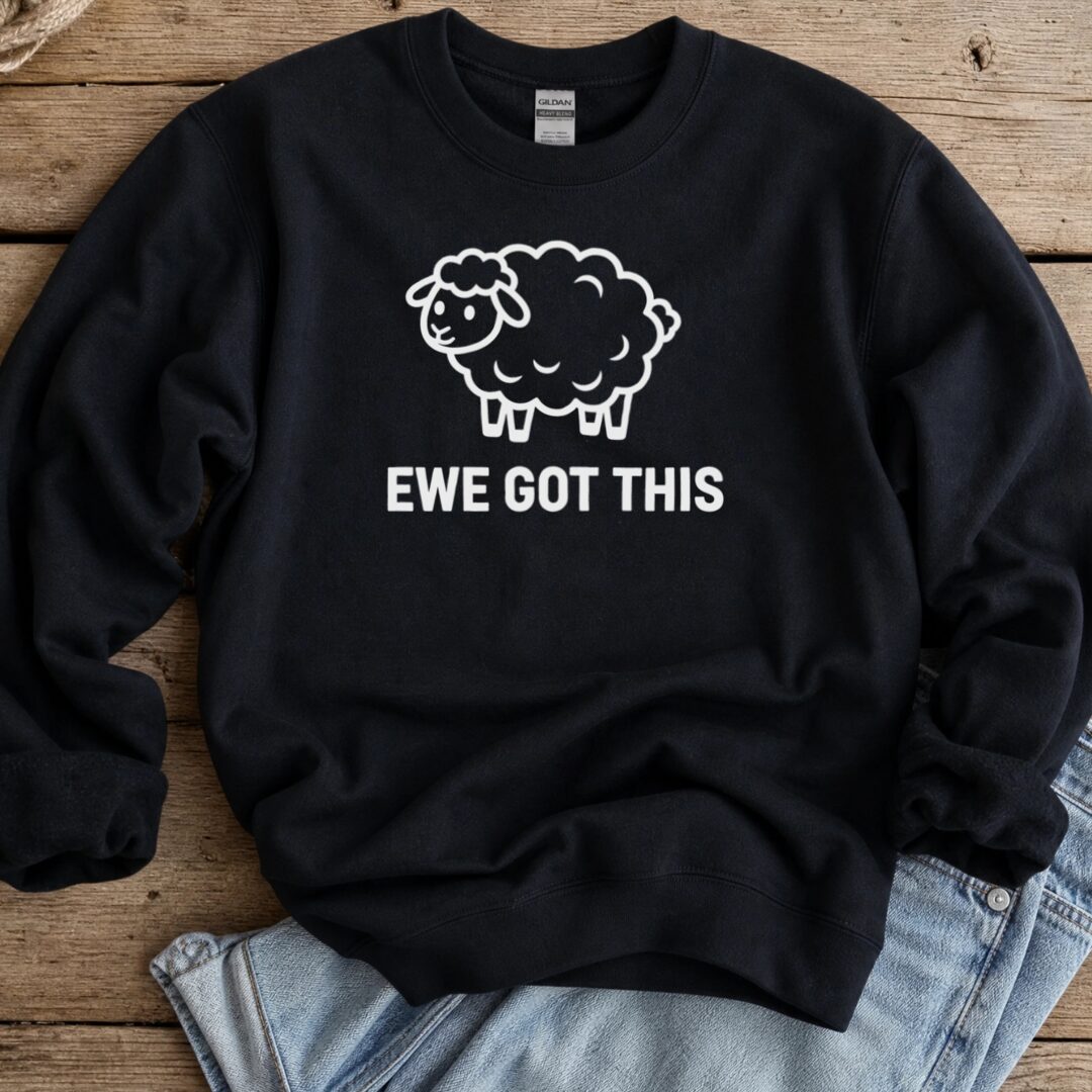 Ewe Got This Sweatshirt Black t-shirt