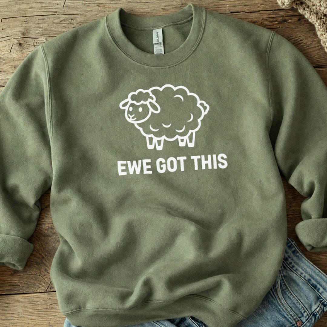 Ewe Got This Sweatshirt Military Green t-shirt