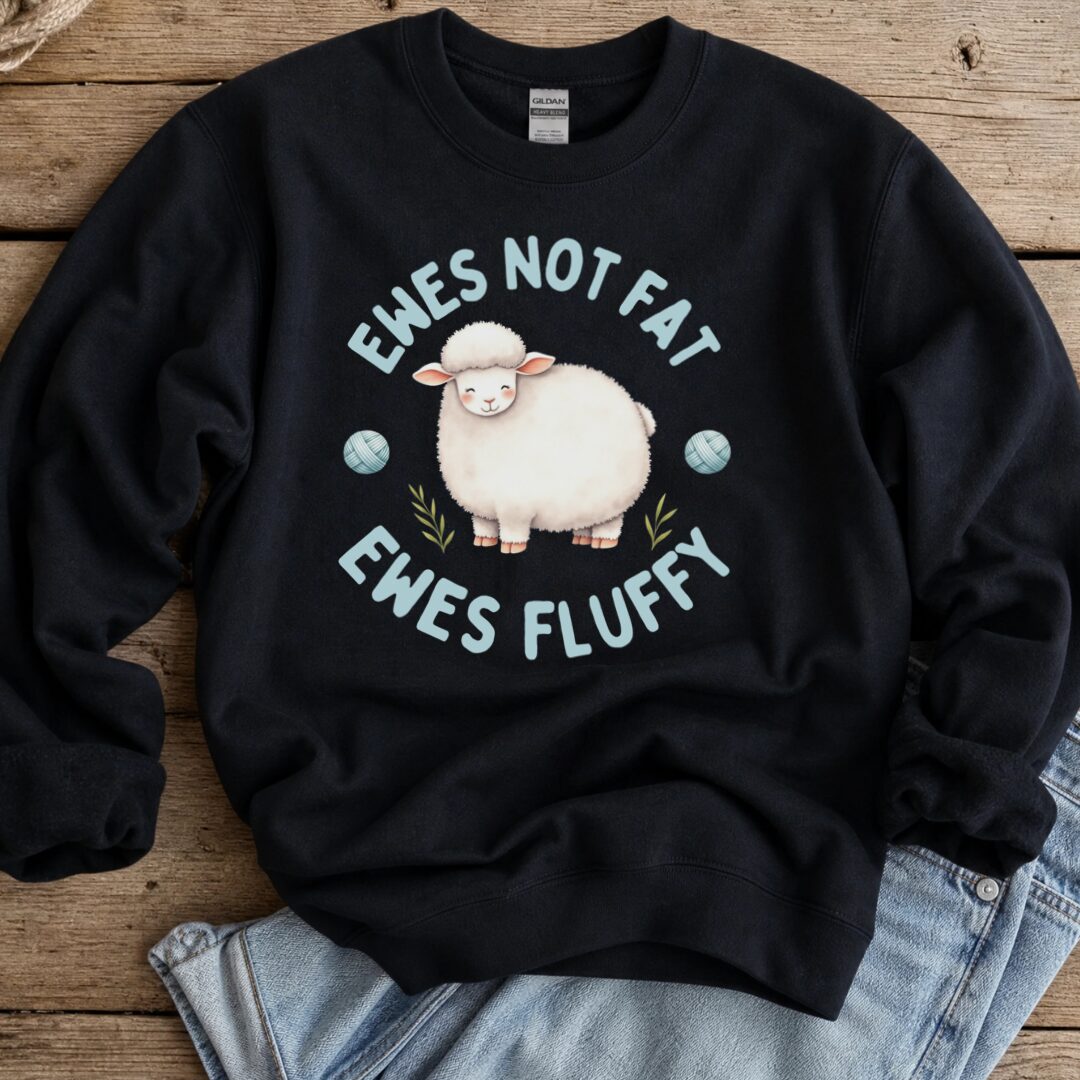 Ewes Not Fat, Ewes Fluffy Sweatshirt Black t-shirt