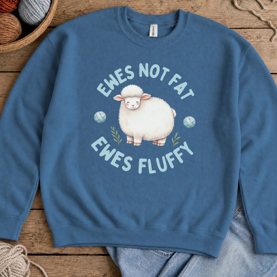 Ewes Not Fat, Ewes Fluffy Sweatshirt Indigo Blue t-shirt