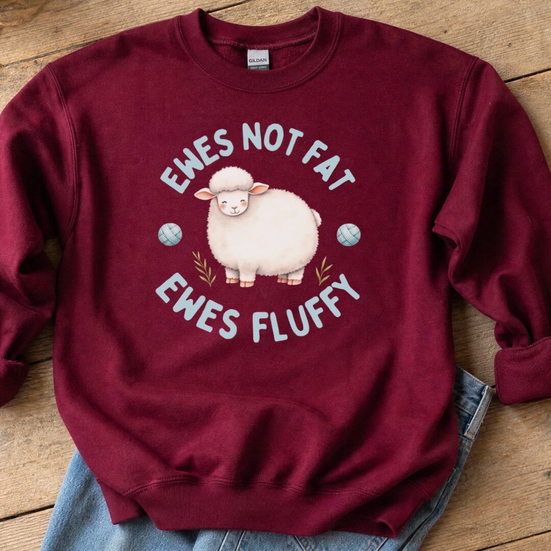 Ewes Not Fat, Ewes Fluffy Sweatshirt Maroon t-shirt
