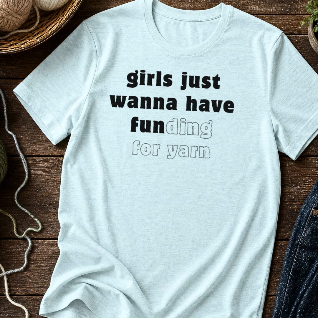 Girls Just Wanna To Have Fun T-Shirt Ice Blue t-shirt