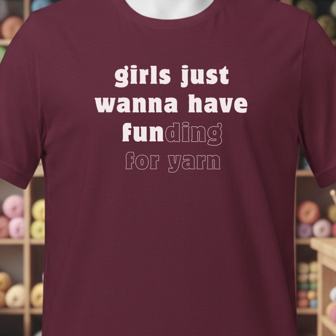 Girls Just Wanna Have Fun T-Shirt Maroon t-shirt