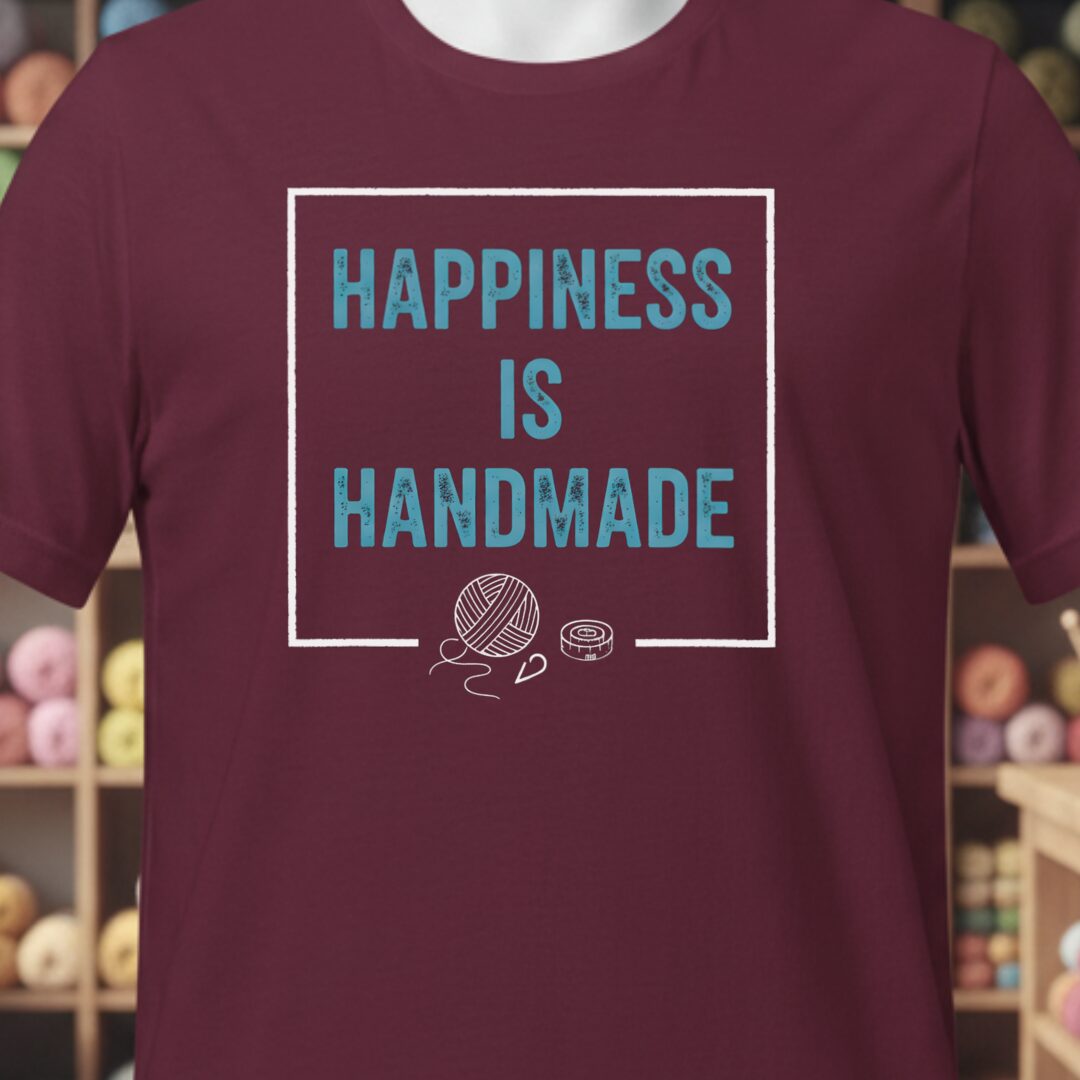 Happiness Is Handmade T-Shirt Maroon t-shirt