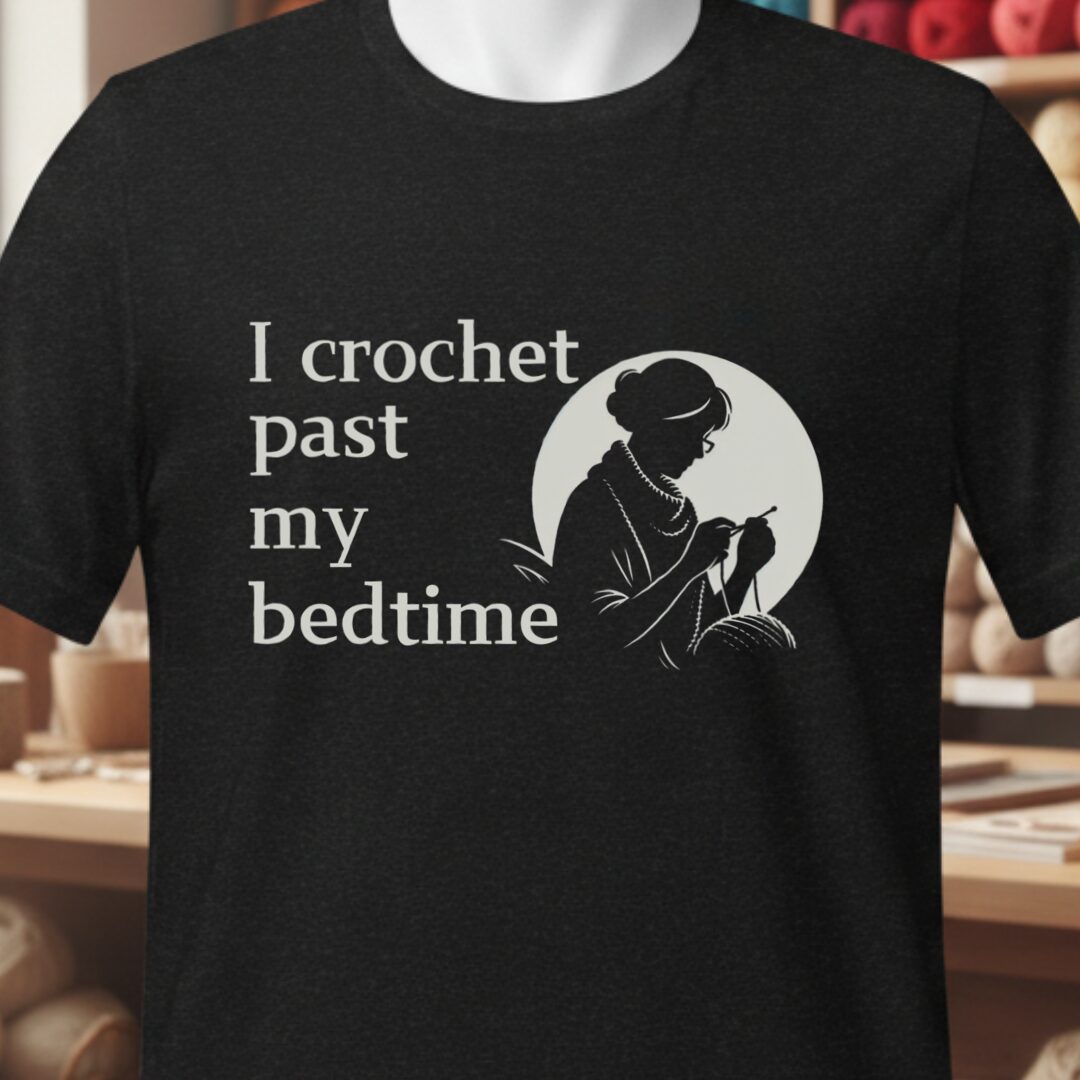 I Crochet Past My Bedtime T-Shirt Black t-shirt