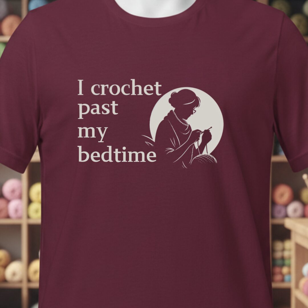 I Crochet Past My Bedtime T-Shirt Maroon t-shirt