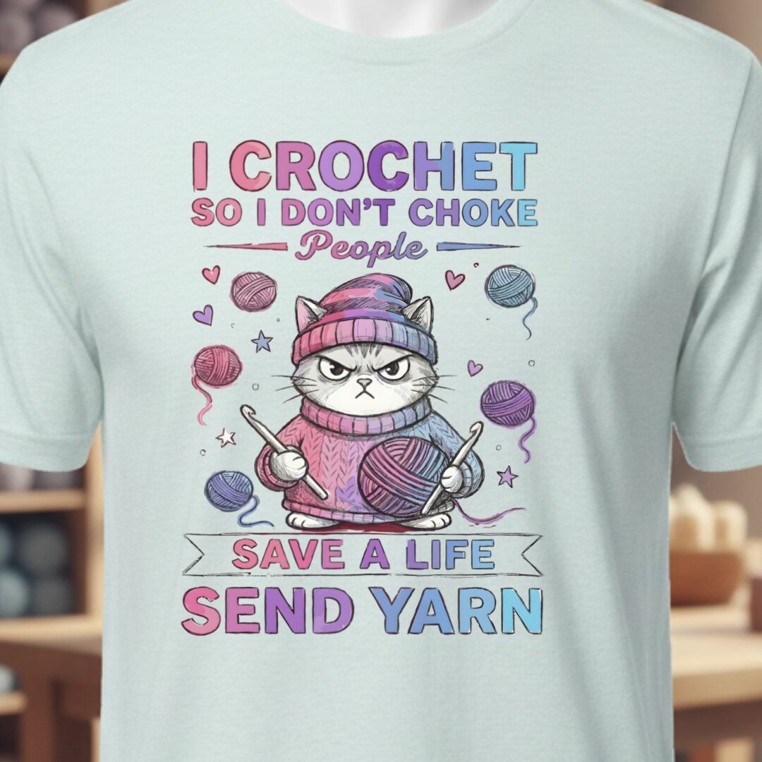 I Crochet So I Don't Choke People T-Shirt Ice Blue t-shirt