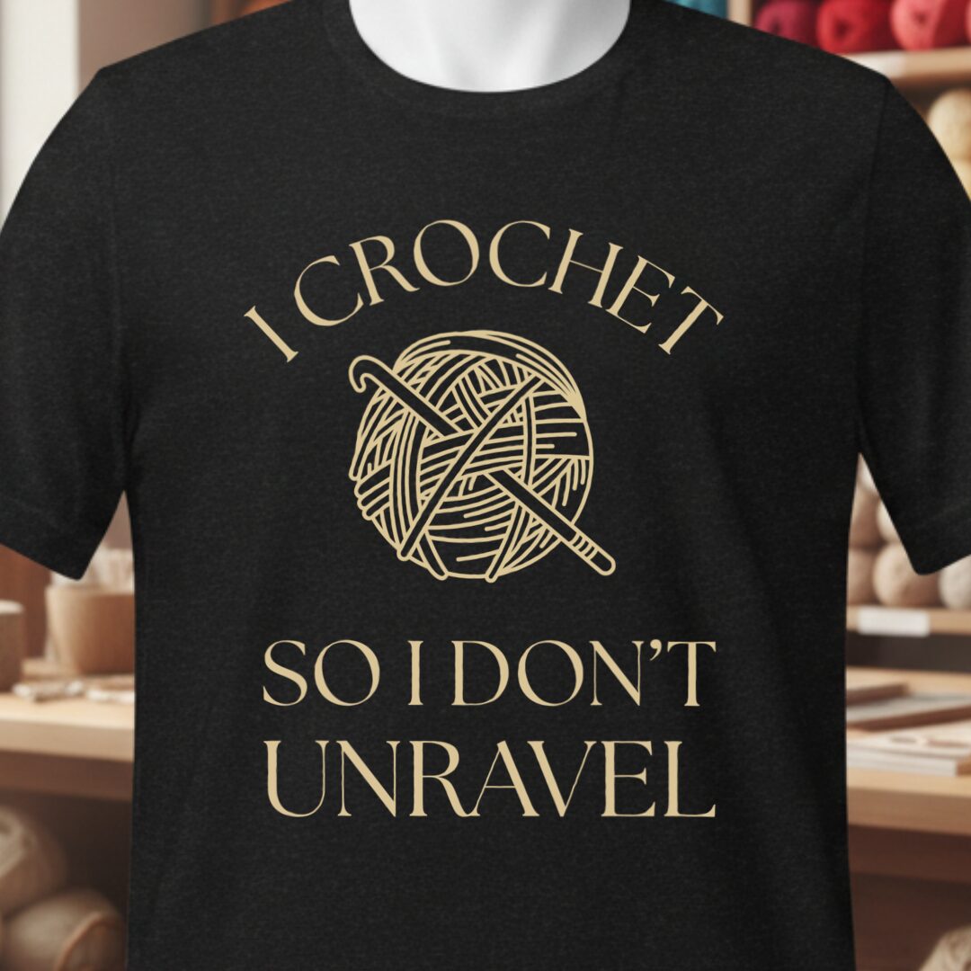 I Crochet So I Don't Unravel T-Shirt Black t-shirt
