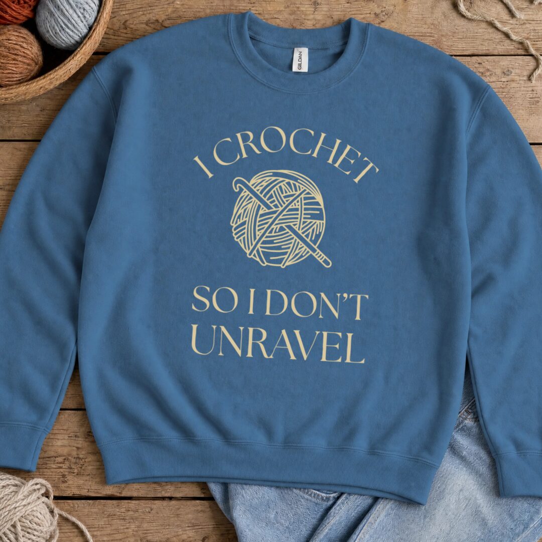 I Crochet So I Don't Unravel Sweatshirt Indigo Blue t-shirt