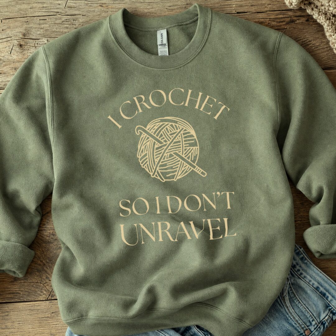 I Crochet So I Don't Unravel Sweatshirt Military Green t-shirt