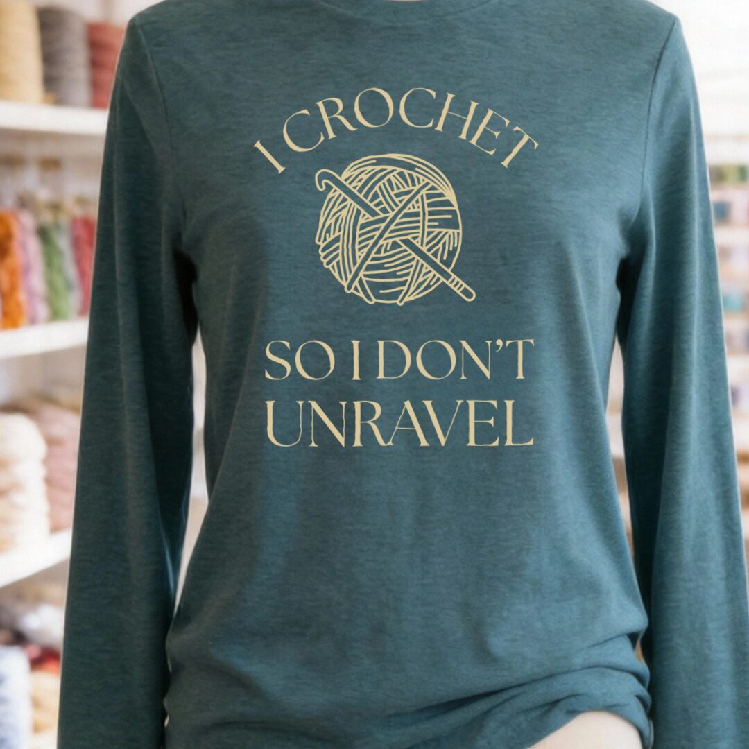 I Crochet So I Don't Unravel Long Sleeve Tee Teal t-shirt