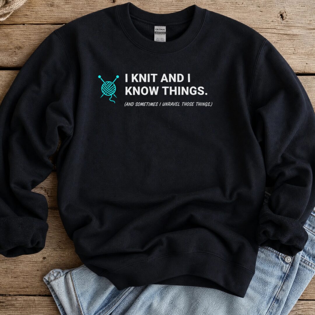 I Knit & Know Things Sweatshirt Black t-shirt