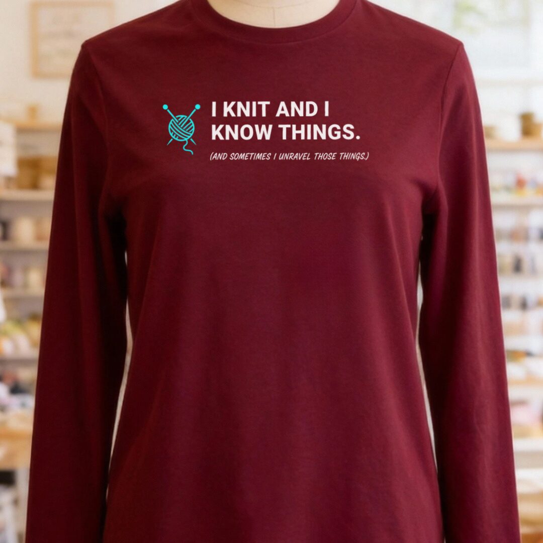 I Knit & Know Things Long Sleeve Tee Maroon t-shirt