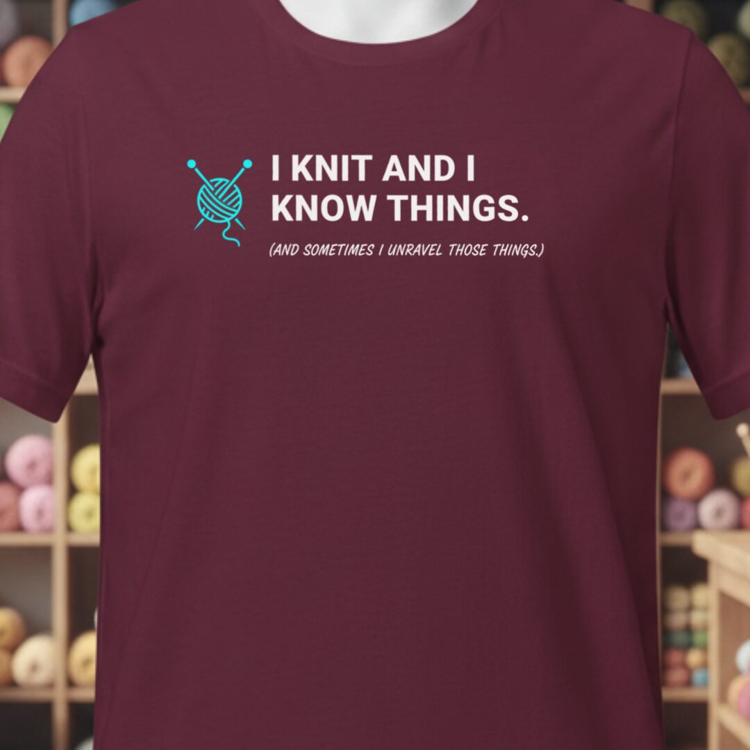 I Knit & Know Things T-Shirt Maroon t-shirt