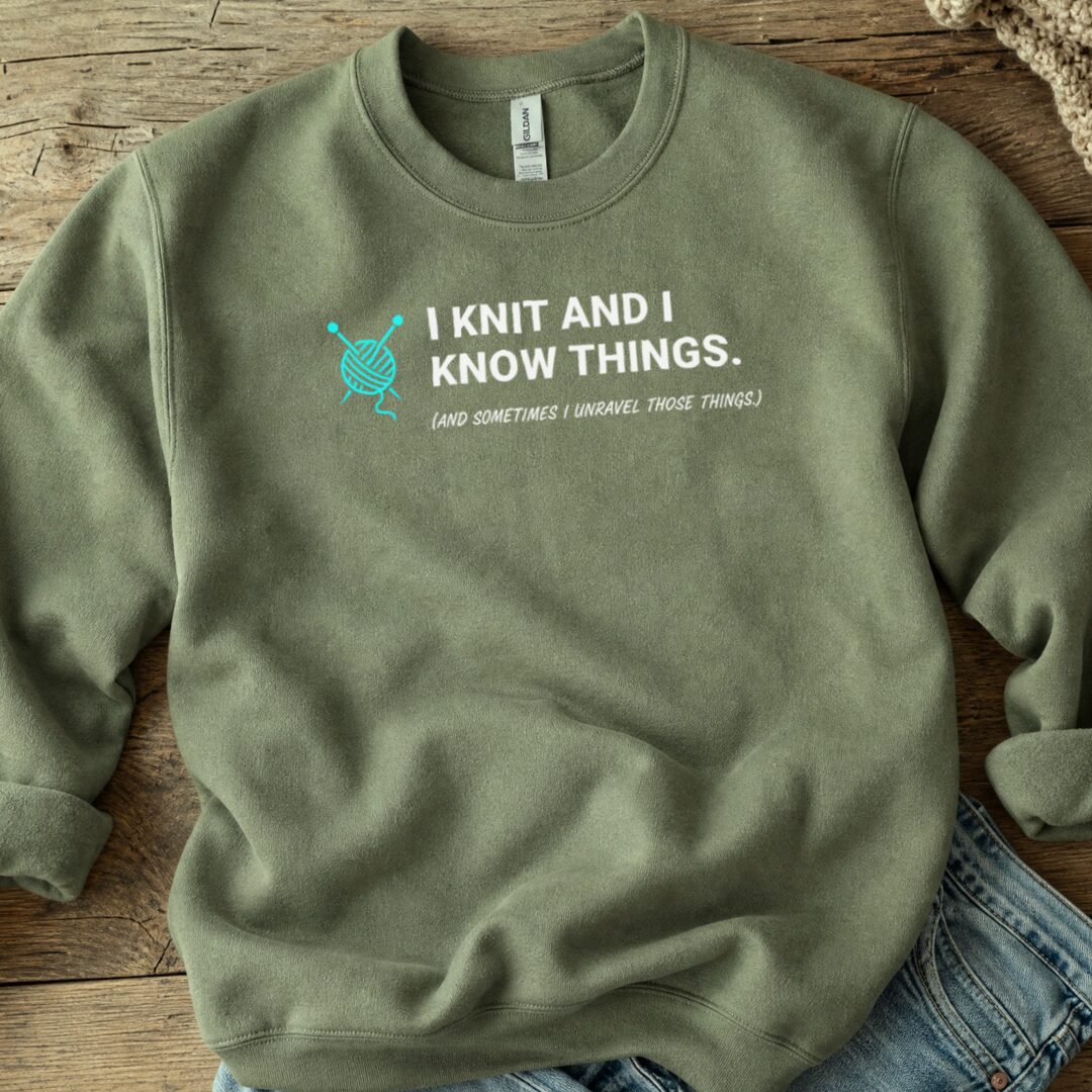 I Knit & Know Things Sweatshirt Military Green t-shirt