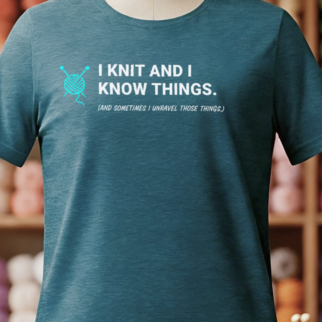 I Knit & Know Things T-Shirt Teal Blue t-shirt