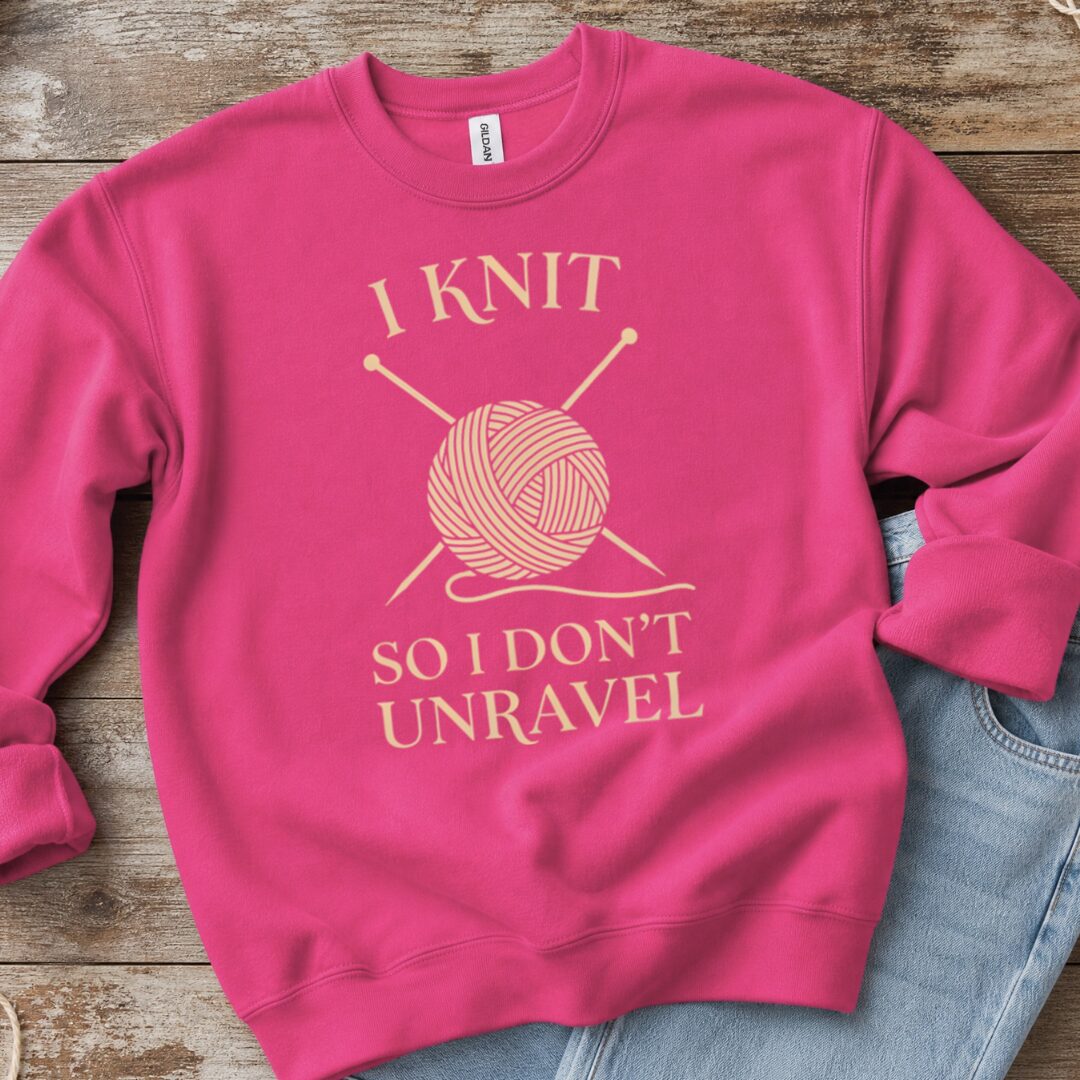 I Knit So I Don't Unravel Sweatshirt Bright Pink t-shirt