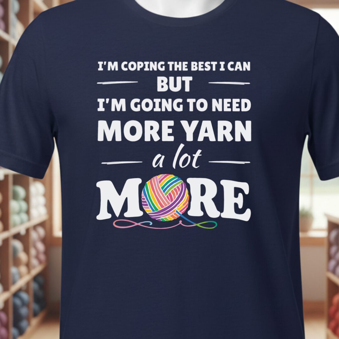 I Need A Lot More Yarn T-Shirt Navy t-shirt