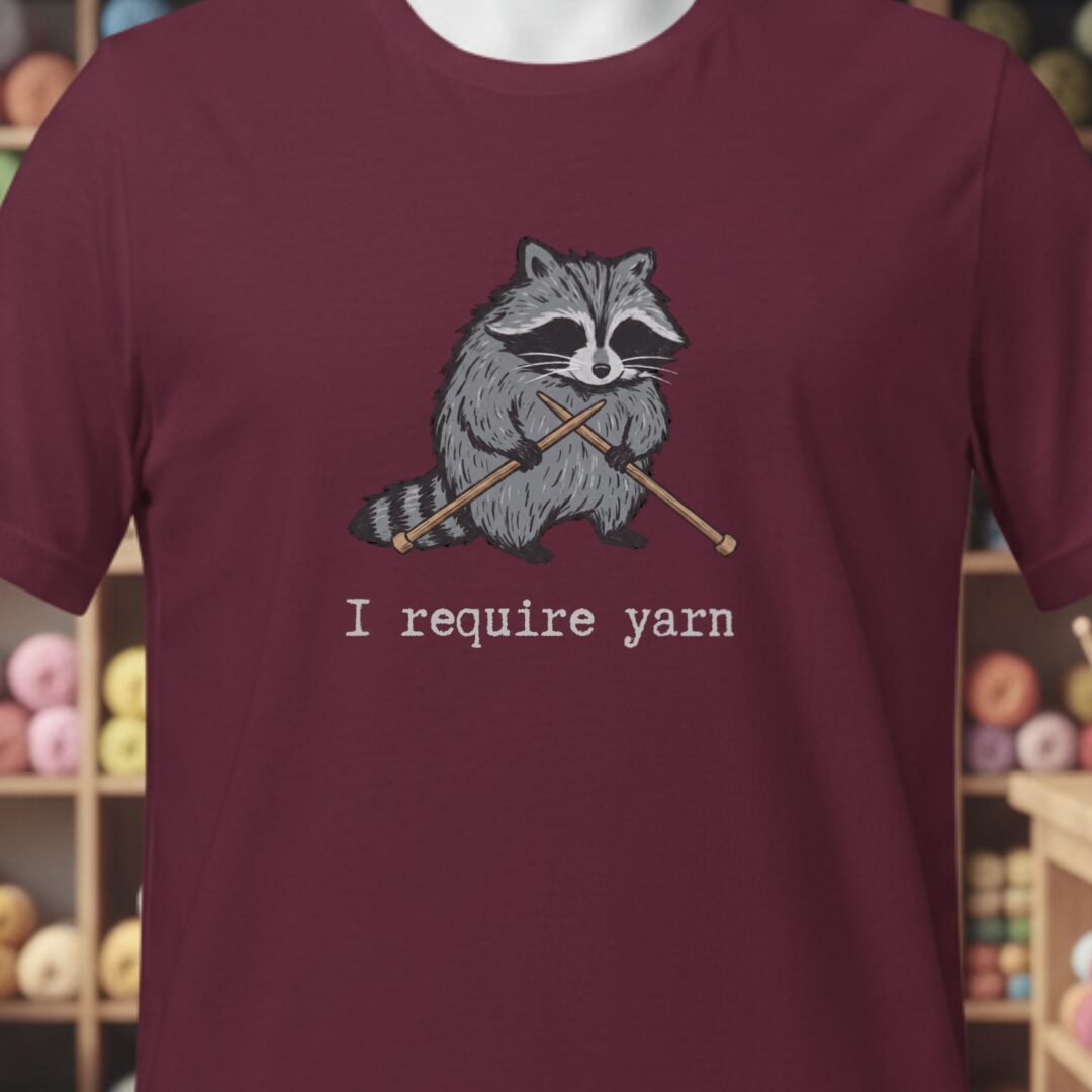 I Require Yarn T-Shirt Maroon t-shirt