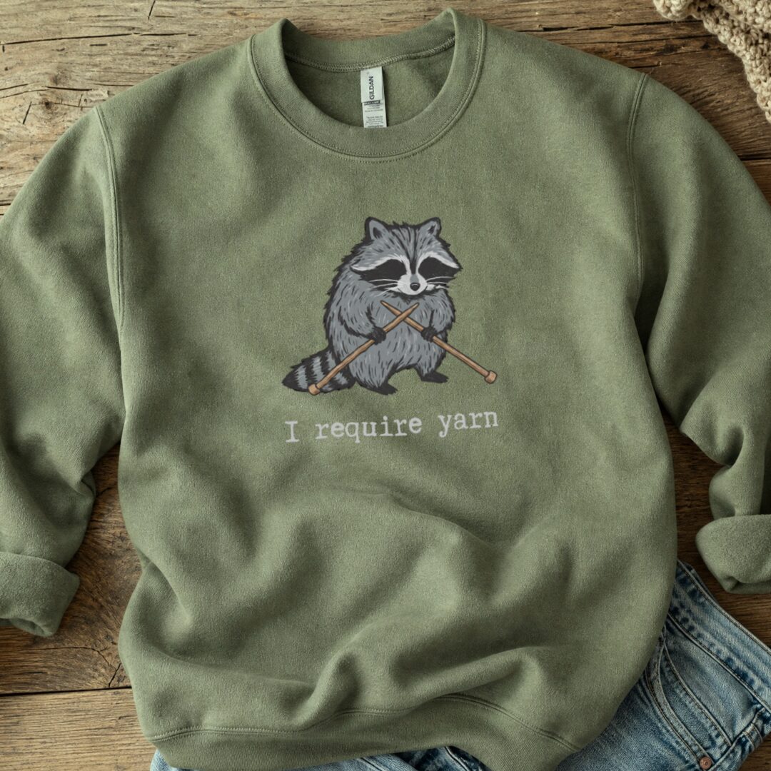 I Require Yarn Sweatshirt Military Green t-shirt