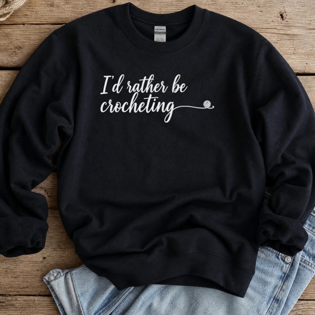 I'd Rather Be Crocheting Sweatshirt Black t-shirt