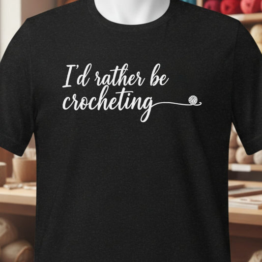 I'd Rather Be Crocheting T-Shirt Black t-shirt