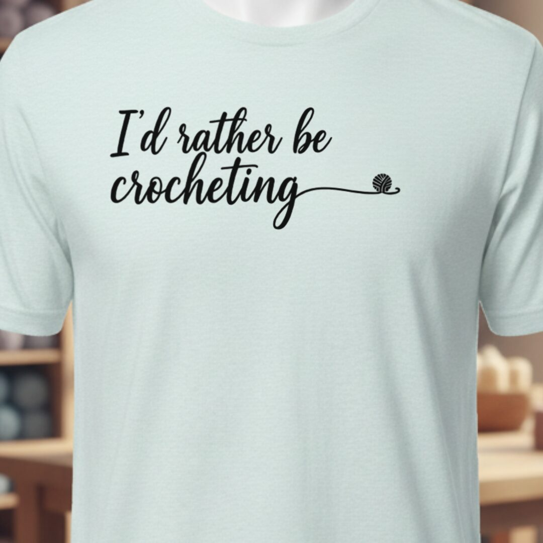 I'd Rather Be Crocheting T-Shirt Ice Blue t-shirt