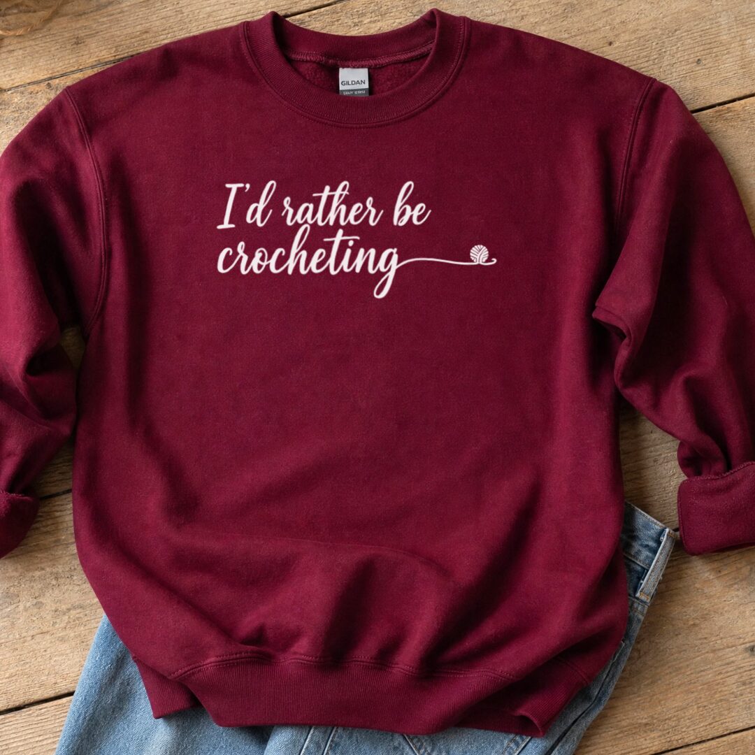 I'd Rather Be Crocheting Sweatshirt Maroon t-shirt