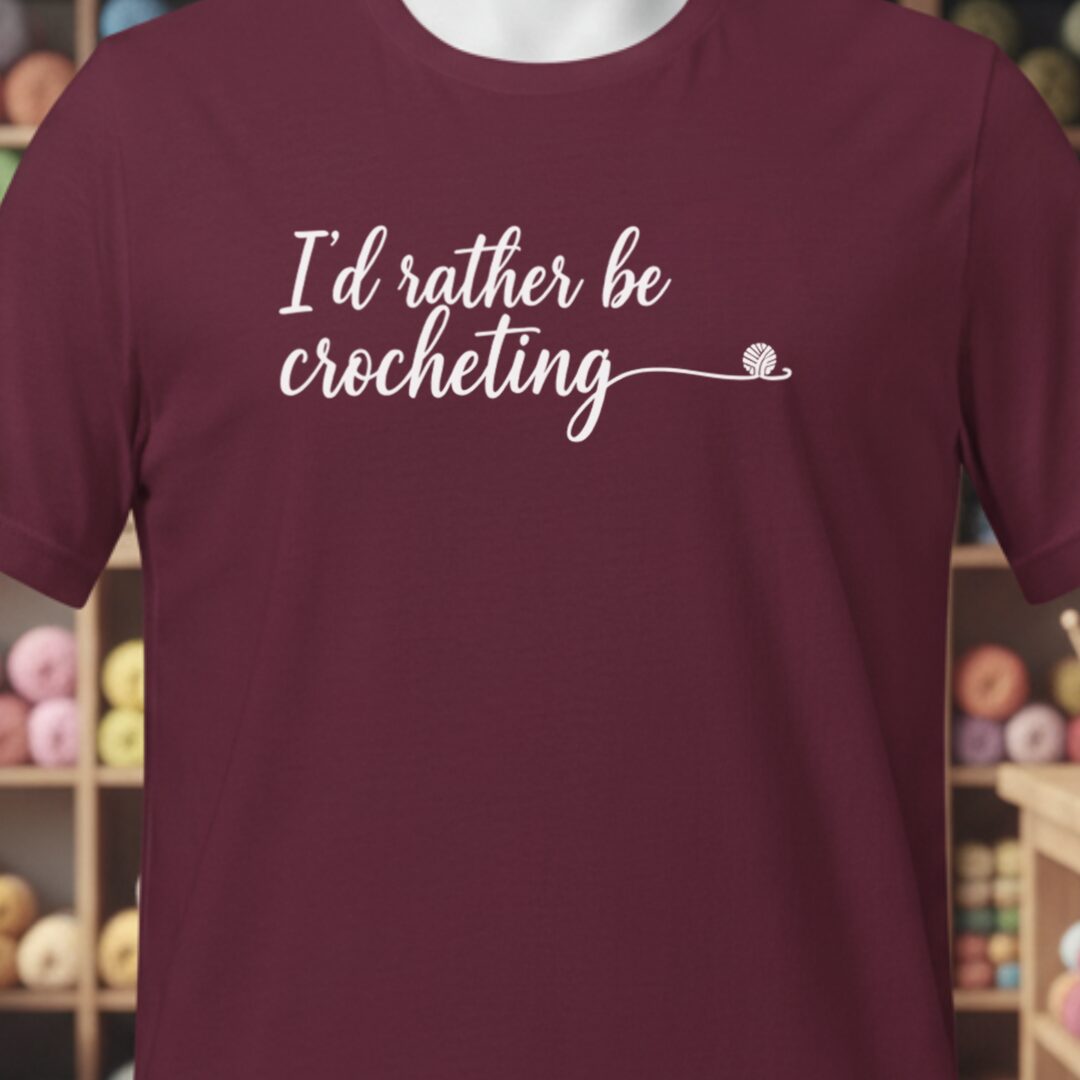I'd Rather Be Crocheting T-Shirt Maroon t-shirt