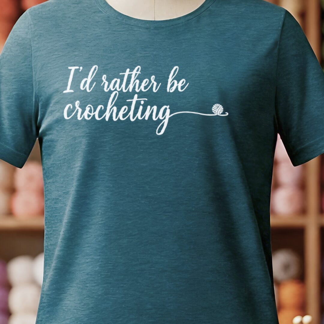 I'd Rather Be Crocheting T-Shirt Teal Blue t-shirt