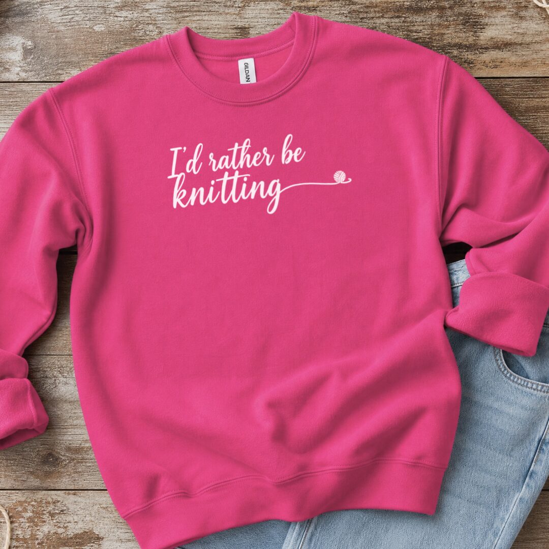 I'd Rather Be Knitting Sweatshirt Bright Pink t-shirt