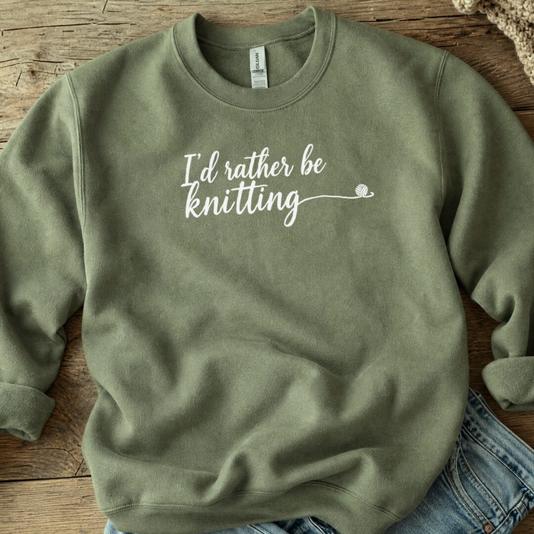 I'd Rather Be Knitting Sweatshirt Military Green t-shirt