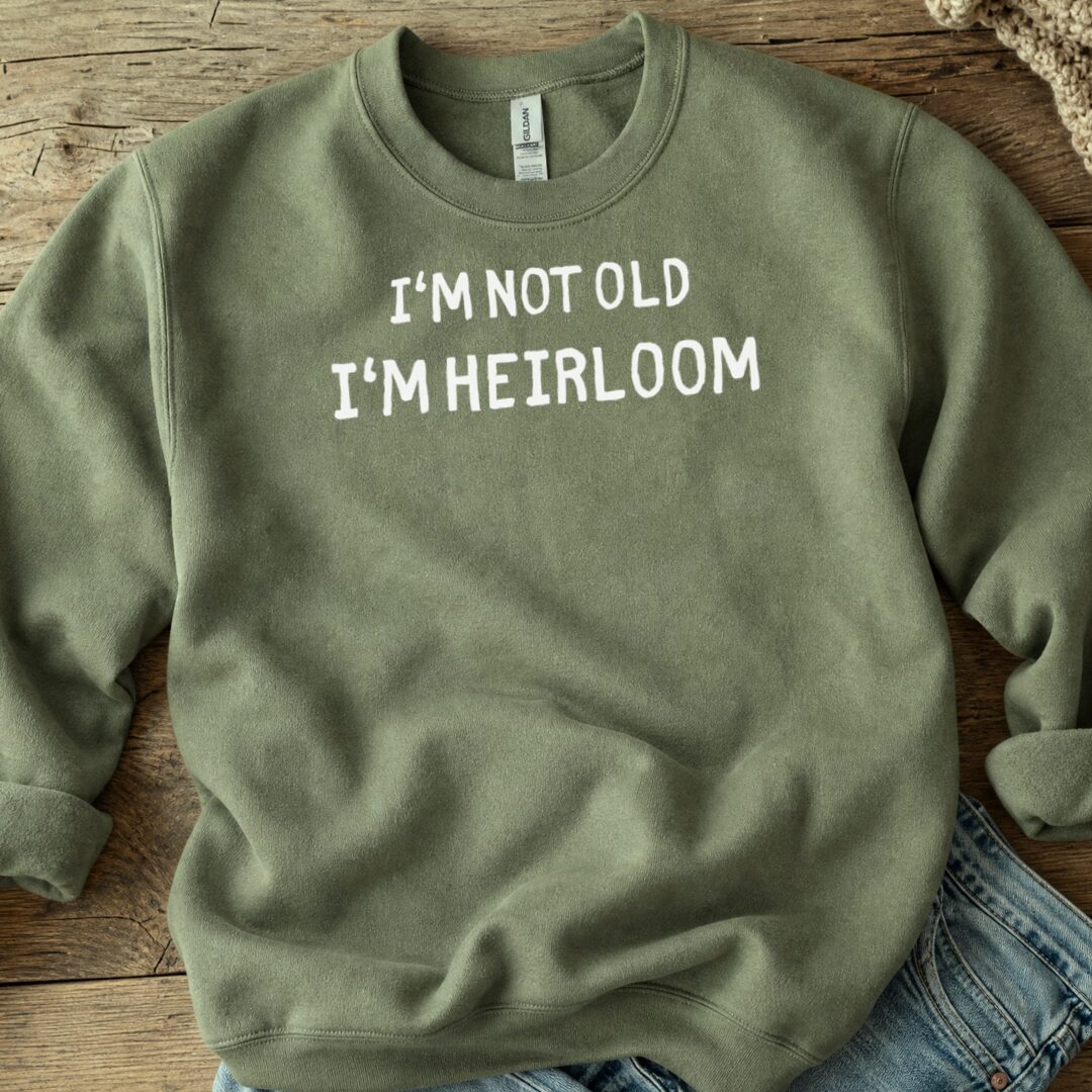 I'm Heirloom Sweatshirt Military Green t-shirt