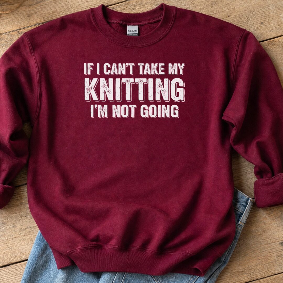 I'm Not Going Sweatshirt Maroon t-shirt
