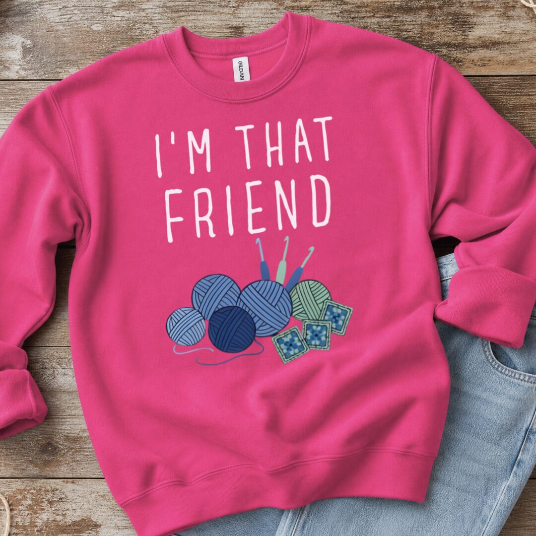 I'm That Crochet Friend Sweatshirt Bright Pink t-shirt