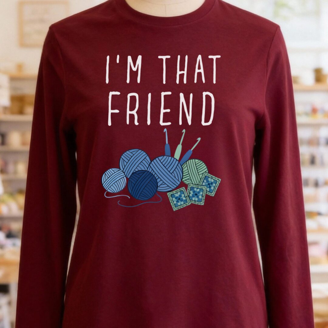 I'm That Crochet Friend Long Sleeve Tee Maroon t-shirt