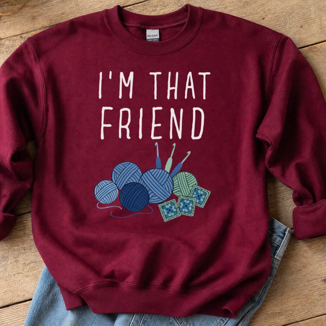 I'm That Crochet Friend Sweatshirt Maroon t-shirt
